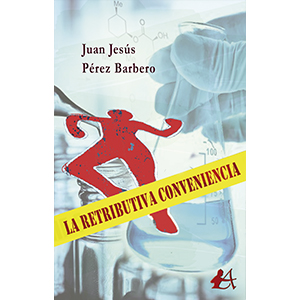Portada del libro La retributiva conveniencia de Juan Jesús Pérez Barbero. Escritores de hoy, Editorial Adarve