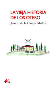 Portada del libro La vieja historia de los Otero de Jenaro de la Campa. Escritores de hoy, Editorial Adarve