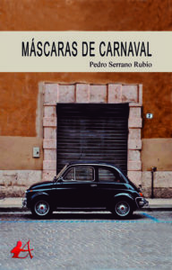 Portada del libro Máscaras de carnaval de Pedro Serrano Rubio. Editorial Adarve, Escritores de hoy