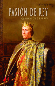 Portada del libro Pasión de rey de Germán Díez Barrios. Editorial Adarve, Escritores de hoy