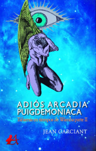Portada del libro Adiós Arcadia Puigdemoniaca Tabarnia en tiempos de Wamba de Jean Garciant. Editorial Adarve, Escritores de hoy